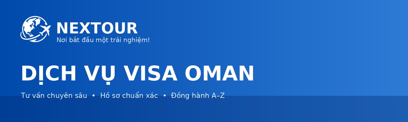 DỊCH VỤ VISA OMAN - NEXTOUR