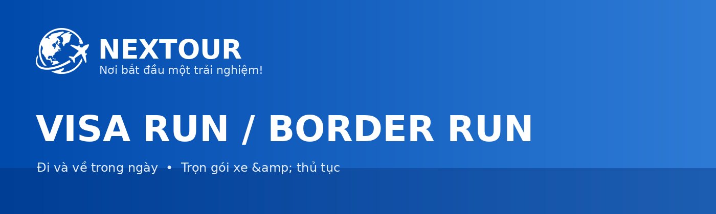 VISA RUN / BORDER RUN - NEXTOUR